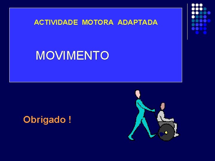 ACTIVIDADE MOTORA ADAPTADA MOVIMENTO Obrigado ! 