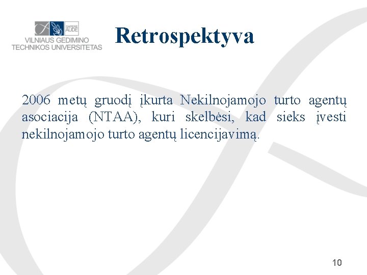 Retrospektyva 2006 metų gruodį įkurta Nekilnojamojo turto agentų asociacija (NTAA), kuri skelbėsi, kad sieks