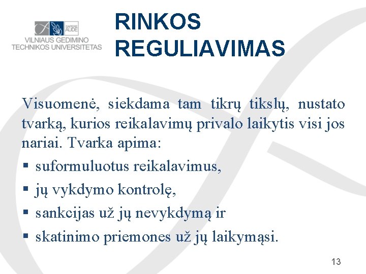 RINKOS REGULIAVIMAS Visuomenė, siekdama tam tikrų tikslų, nustato tvarką, kurios reikalavimų privalo laikytis visi