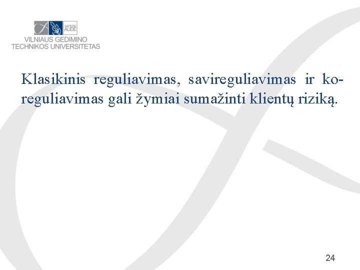 Klasikinis reguliavimas, savireguliavimas ir koreguliavimas gali žymiai sumažinti klientų riziką. 24 