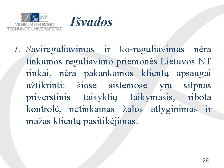 Išvados 1. Savireguliavimas ir ko-reguliavimas nėra tinkamos reguliavimo priemonės Lietuvos NT rinkai, nėra pakankamos