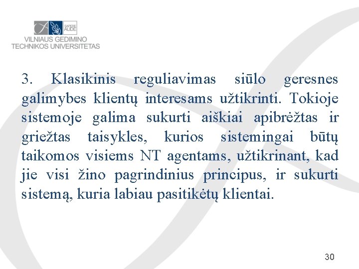 3. Klasikinis reguliavimas siūlo geresnes galimybes klientų interesams užtikrinti. Tokioje sistemoje galima sukurti aiškiai