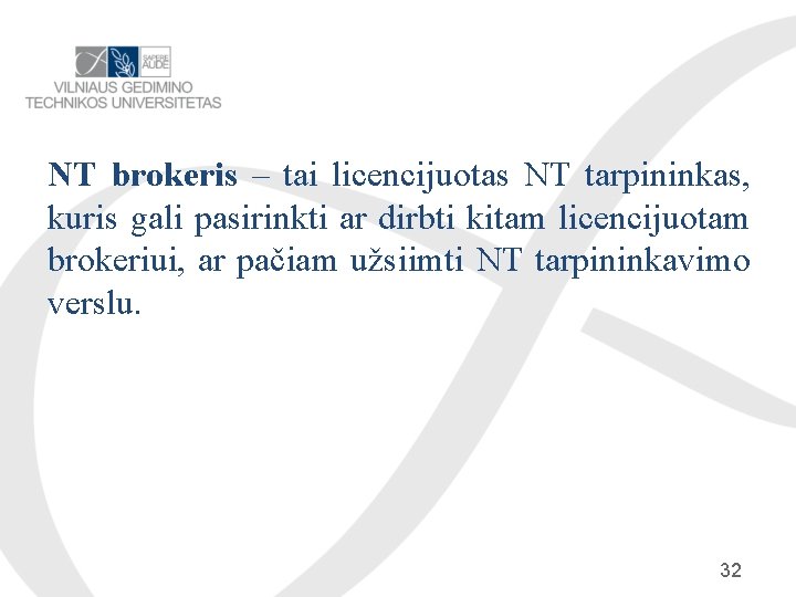 NT brokeris – tai licencijuotas NT tarpininkas, kuris gali pasirinkti ar dirbti kitam licencijuotam