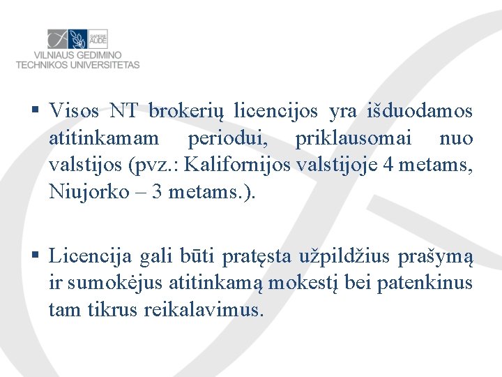  Visos NT brokerių licencijos yra išduodamos atitinkamam periodui, priklausomai nuo valstijos (pvz. :