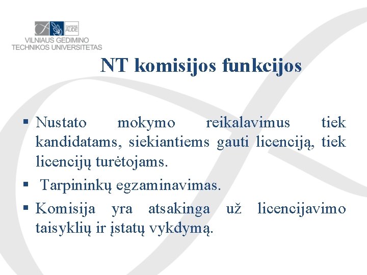 NT komisijos funkcijos Nustato mokymo reikalavimus tiek kandidatams, siekiantiems gauti licenciją, tiek licencijų turėtojams.