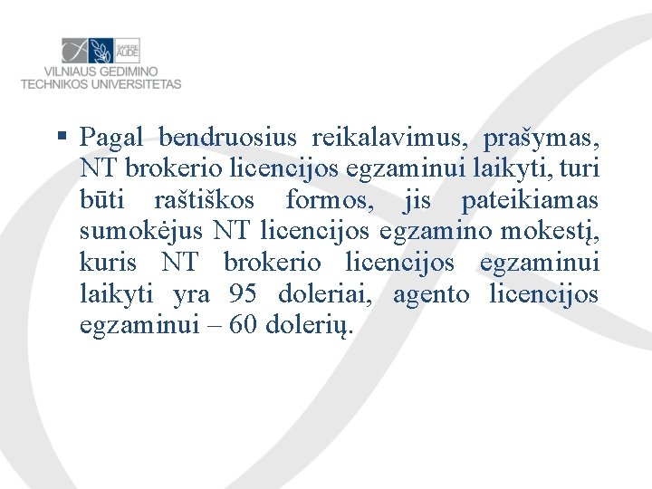  Pagal bendruosius reikalavimus, prašymas, NT brokerio licencijos egzaminui laikyti, turi būti raštiškos formos,