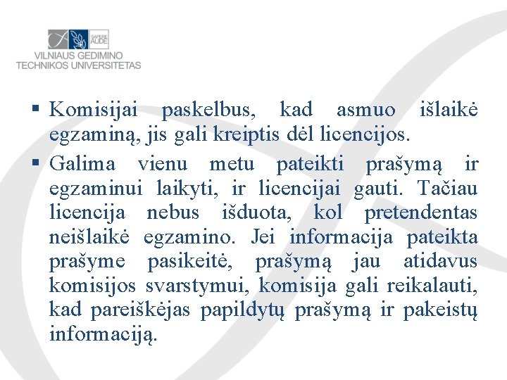  Komisijai paskelbus, kad asmuo išlaikė egzaminą, jis gali kreiptis dėl licencijos. Galima vienu