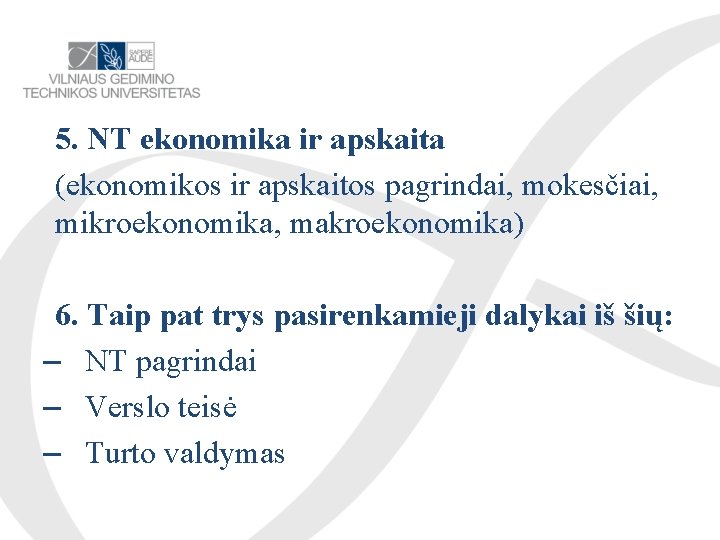 5. NT ekonomika ir apskaita (ekonomikos ir apskaitos pagrindai, mokesčiai, mikroekonomika, makroekonomika) 6. Taip