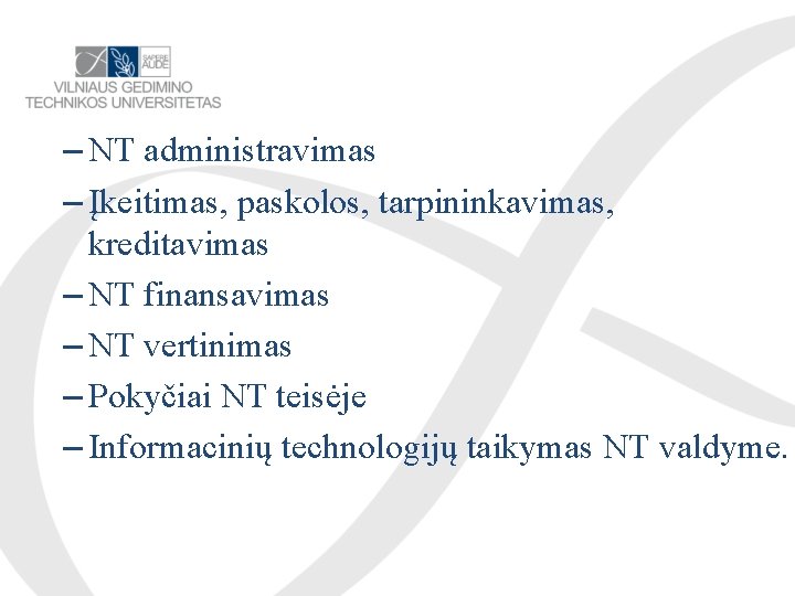 – NT administravimas – Įkeitimas, paskolos, tarpininkavimas, kreditavimas – NT finansavimas – NT vertinimas