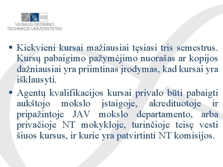  Kiekvieni kursai mažiausiai tęsiasi tris semestrus. Kursų pabaigimo pažymėjimo nuorašas ar kopijos dažniausiai