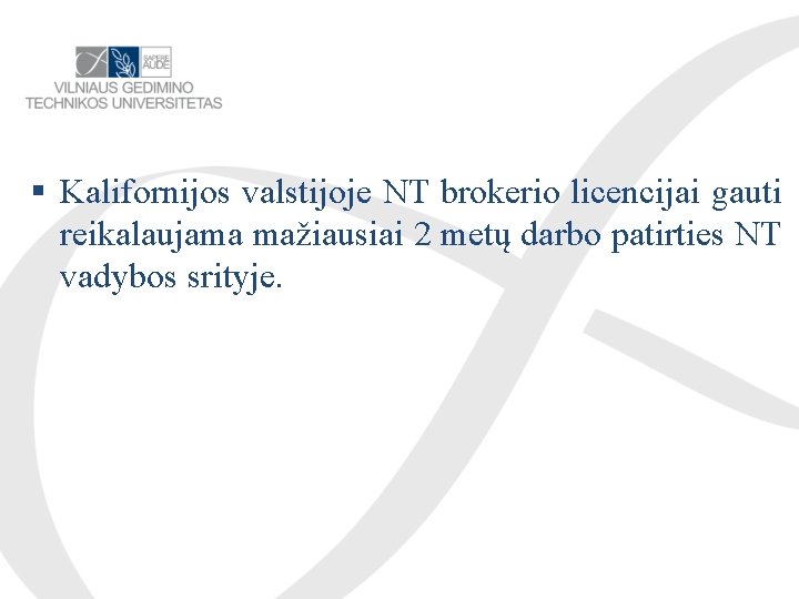  Kalifornijos valstijoje NT brokerio licencijai gauti reikalaujama mažiausiai 2 metų darbo patirties NT