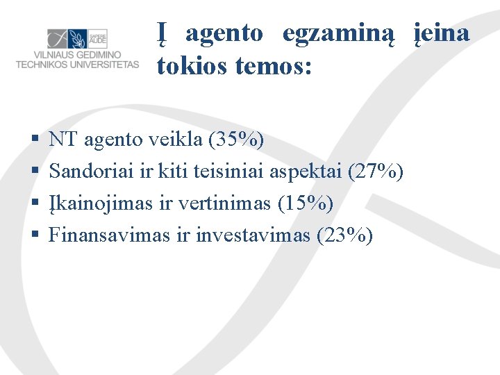 Į agento egzaminą įeina tokios temos: NT agento veikla (35%) Sandoriai ir kiti teisiniai