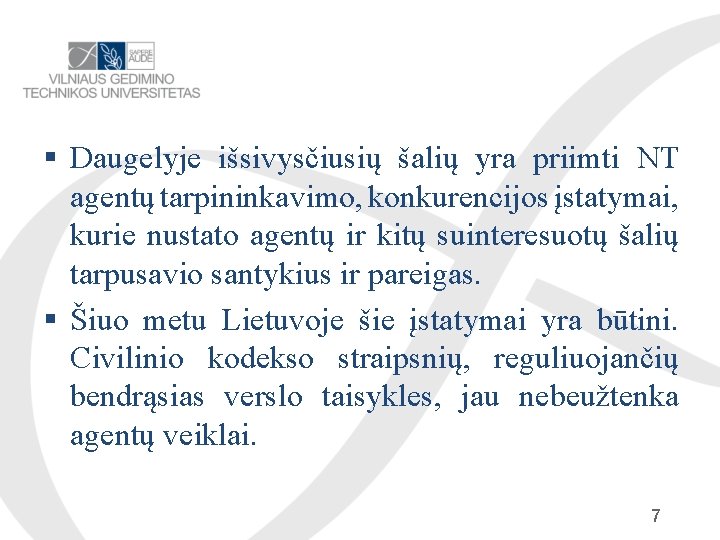  Daugelyje išsivysčiusių šalių yra priimti NT agentų tarpininkavimo, konkurencijos įstatymai, kurie nustato agentų