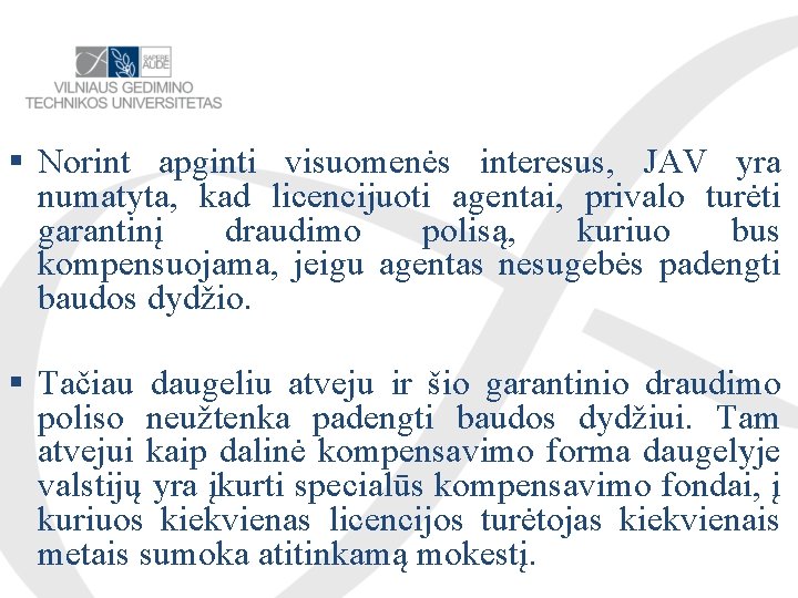  Norint apginti visuomenės interesus, JAV yra numatyta, kad licencijuoti agentai, privalo turėti garantinį