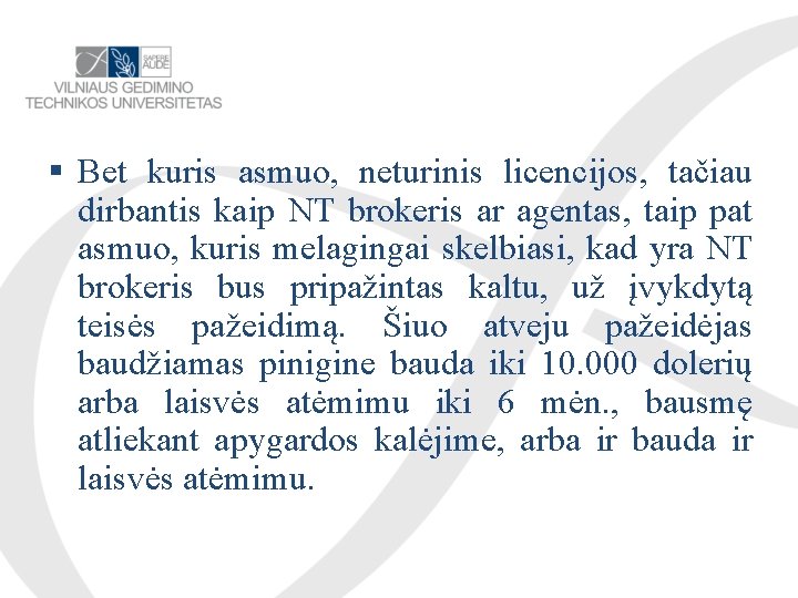  Bet kuris asmuo, neturinis licencijos, tačiau dirbantis kaip NT brokeris ar agentas, taip