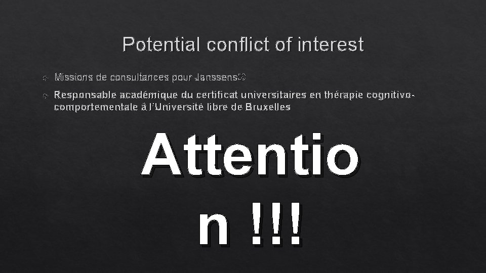 Potential conflict of interest Missions de consultances pour Janssens® Responsable académique du certificat universitaires