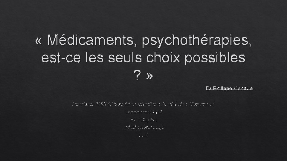  « Médicaments, psychothérapies, est-ce les seuls choix possibles ? » Dr Philippe Henaux