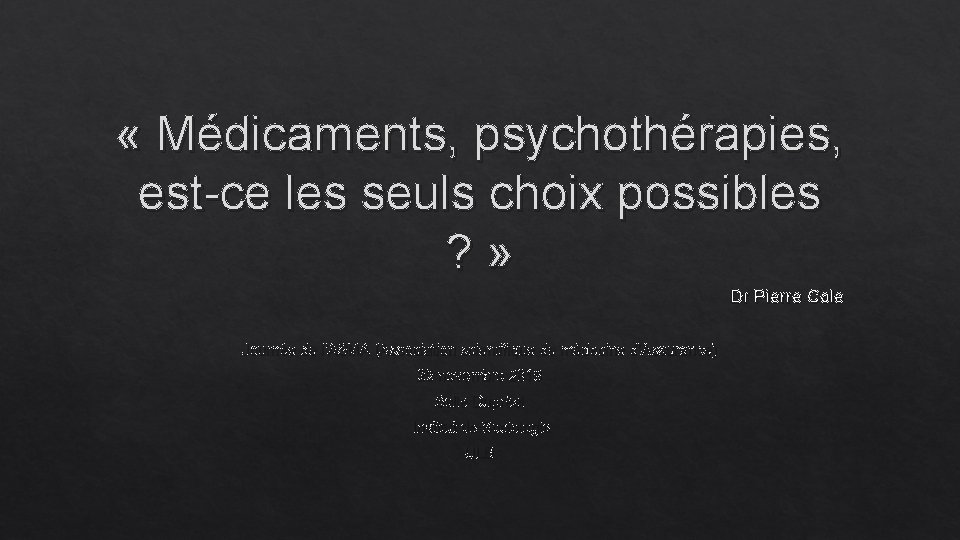  « Médicaments, psychothérapies, est-ce les seuls choix possibles ? » Dr Pierre Cole