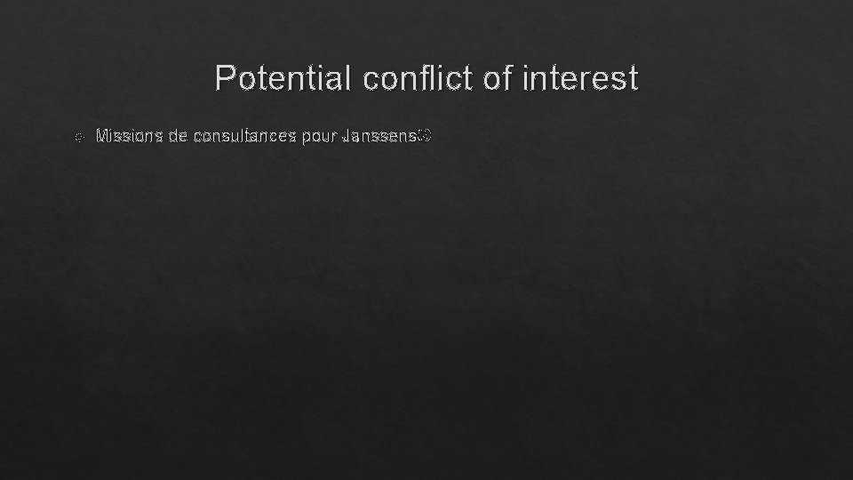 Potential conflict of interest Missions de consultances pour Janssens® 