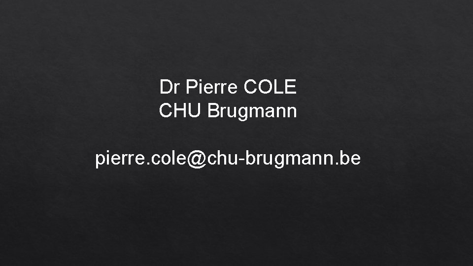 Dr Pierre COLE CHU Brugmann pierre. cole@chu-brugmann. be 