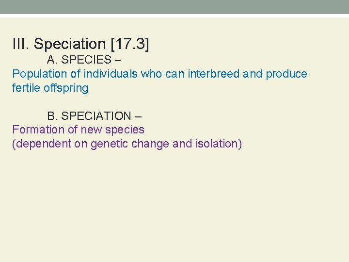 III. Speciation [17. 3] A. SPECIES – Population of individuals who can interbreed and