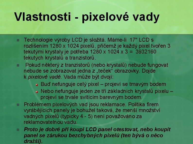 Vlastnosti - pixelové vady n n Technologie výroby LCD je složitá. Máme-li 17" LCD