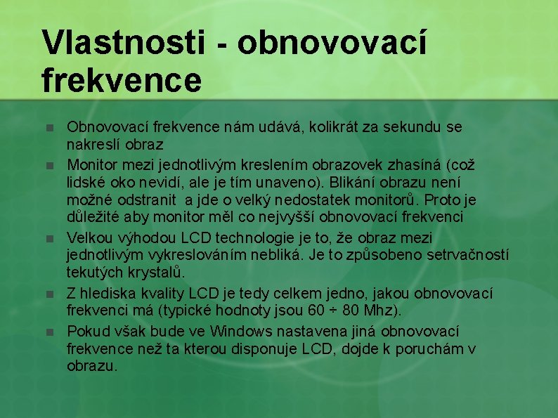 Vlastnosti - obnovovací frekvence n n n Obnovovací frekvence nám udává, kolikrát za sekundu