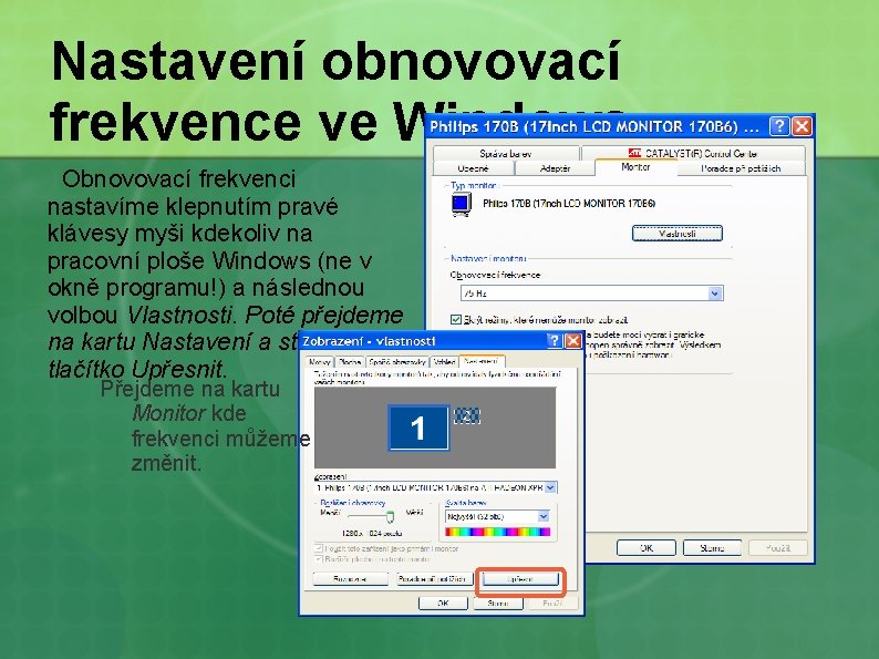 Nastavení obnovovací frekvence ve Windows Obnovovací frekvenci nastavíme klepnutím pravé klávesy myši kdekoliv na