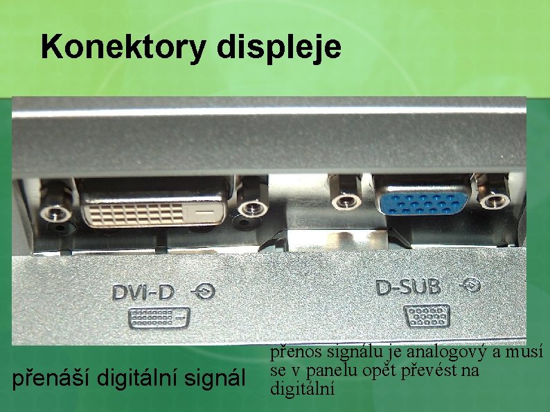 Konektory displeje přenáší digitální signál přenos signálu je analogový a musí se v panelu