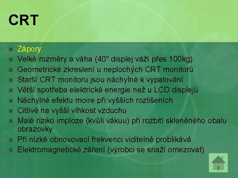 CRT n n n n n Zápory: Velké rozměry a váha (40" displej váží