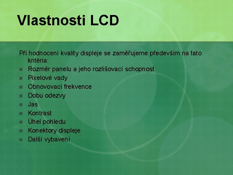 Vlastnosti LCD Při hodnocení kvality displeje se zaměřujeme především na tato kritéria: n Rozměr