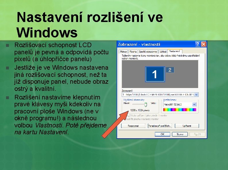 Nastavení rozlišení ve Windows n n n Rozlišovací schopnost LCD panelů je pevná a