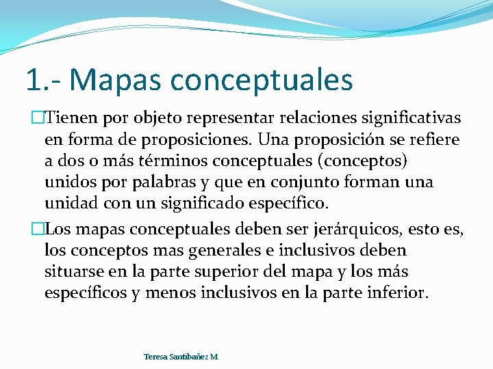 1. - Mapas conceptuales �Tienen por objeto representar relaciones significativas en forma de proposiciones.