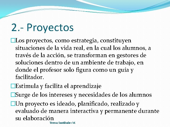 2. - Proyectos �Los proyectos, como estrategia, constituyen situaciones de la vida real, en