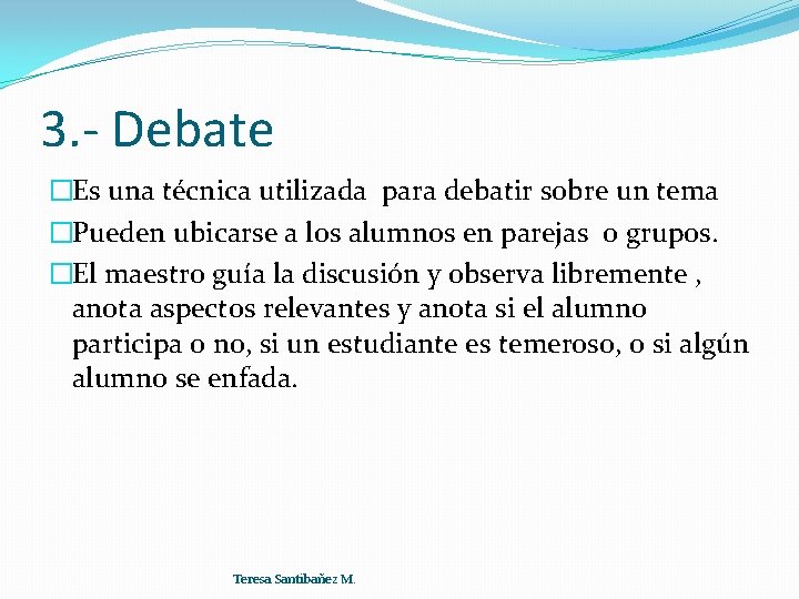 3. - Debate �Es una técnica utilizada para debatir sobre un tema �Pueden ubicarse