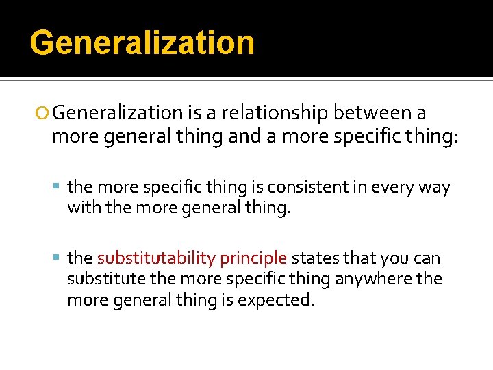 Generalization is a relationship between a more general thing and a more specific thing: