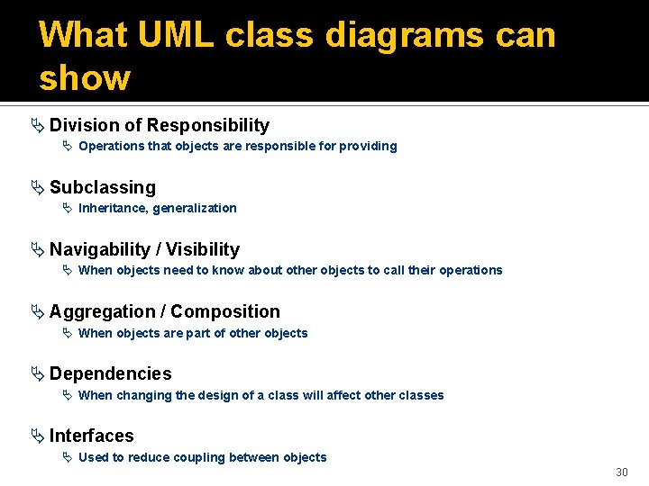 What UML class diagrams can show Ä Division of Responsibility Ä Operations that objects