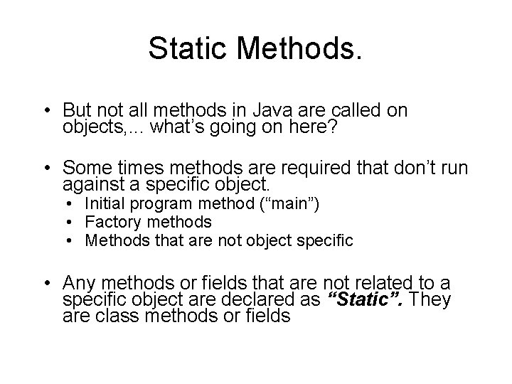 Static Methods. • But not all methods in Java are called on objects, .