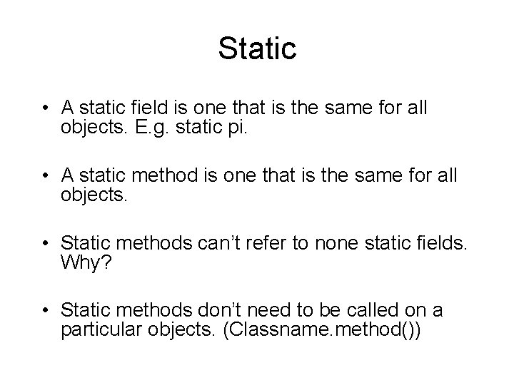 Static • A static field is one that is the same for all objects.