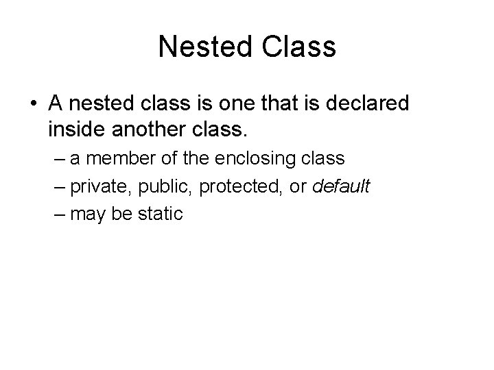 Nested Class • A nested class is one that is declared inside another class.