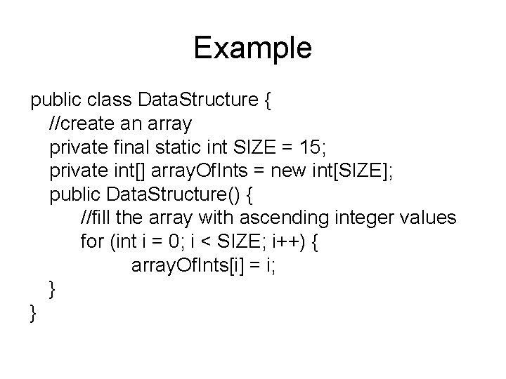 Example public class Data. Structure { //create an array private final static int SIZE