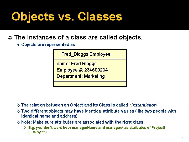 Objects vs. Classes Ü The instances of a class are called objects. Ä Objects