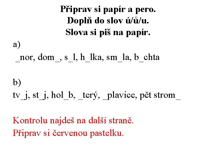 Připrav si papír a pero. Doplň do slov ú/ů/u. Slova si piš na papír.