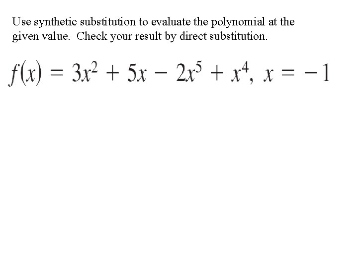 Use synthetic substitution to evaluate the polynomial at the given value. Check your result