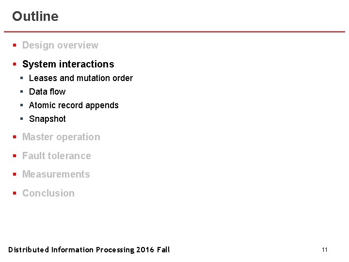 Outline § Design overview § System interactions § Leases and mutation order § Data