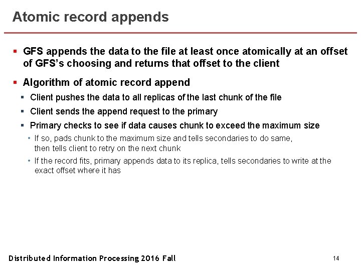 Atomic record appends § GFS appends the data to the file at least once