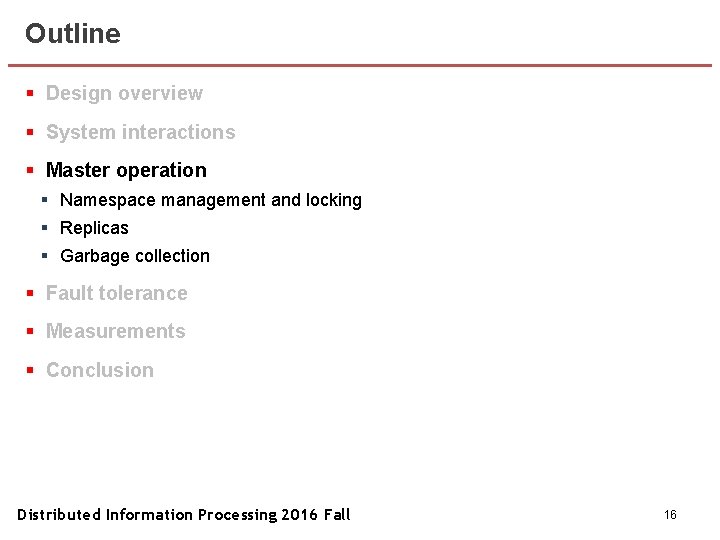 Outline § Design overview § System interactions § Master operation § Namespace management and