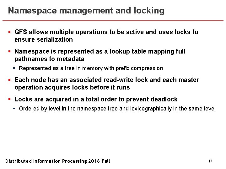 Namespace management and locking § GFS allows multiple operations to be active and uses