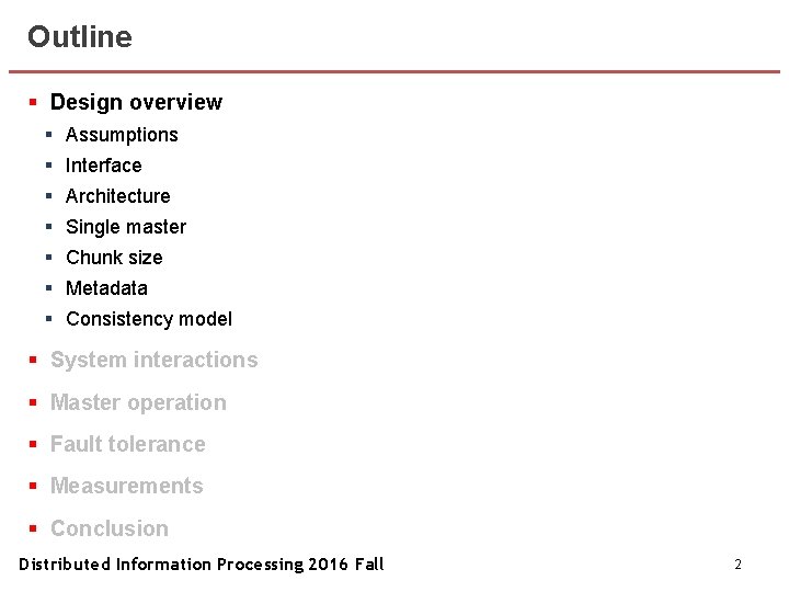 Outline § Design overview § Assumptions § Interface § Architecture § Single master §