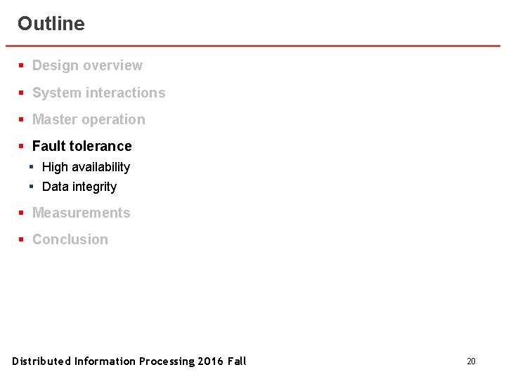 Outline § Design overview § System interactions § Master operation § Fault tolerance §